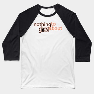 Nothing to Ghost About Baseball T-Shirt